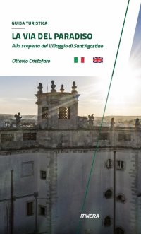 Immagine copertina libro La via del paradiso. Alla scoperta del villaggio di Sant'Agostino. Ediz. italiana e inglese