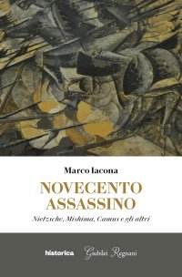 Immagine copertina libro Novecento assassino. Nietzsche, Mishima, Camus e gli altri