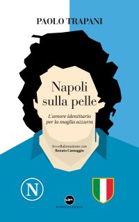 Immagine copertina libro Napoli sulla pelle. L'amore identitario per la maglia azzurra