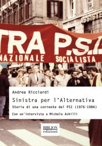 Immagine copertina libro Sinistra per l'Alternativa. Storia di una corrente del PSI (1976-1984)
