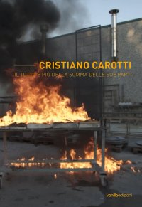 Immagine copertina libro Cristiano Carotti. Il tutto è più della somma delle sue parti. Ediz. illustrata