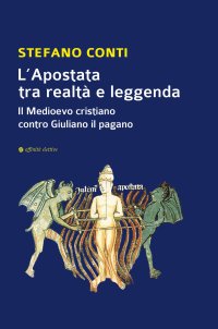 Immagine copertina libro L'apostata tra realtà e leggenda. Il Medioevo cristiano contro Giuliano il pagano