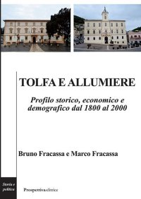 Immagine copertina libro Tolfa e Allumiere. Profilo storico, economico e demografico dal 1800 al 2000