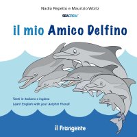 Immagine copertina libro Il mio amico delfino. Ediz. italiana e inglese