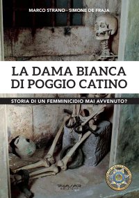 Immagine copertina libro La dama Bianca di Poggio Catino. Storia di un femminicidio mai avvenuto?