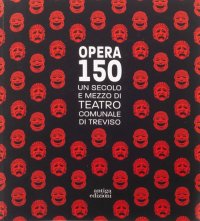 Immagine copertina libro Opera 150. Un secolo e mezzo di teatro comunale di Treviso
