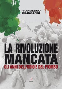 Immagine copertina libro La rivoluzione mancata. Gli anni dell'odio e del piombo