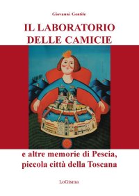 Immagine copertina libro Il laboratorio delle camicie e altre memorie di Pescia, piccola città della Toscana