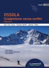 Immagine copertina libro Ossola. Scialpinismo senza confini. Vol. 1: Valle Strona, Valle Anzasca (Monte Rosa), Vale Antrona