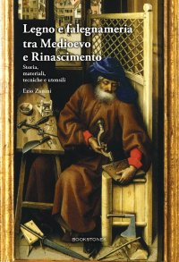 Immagine copertina libro Legno e falegnameria tra Medioevo e Rinascimento. Storia, materiali, tecniche e utensili