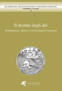Immagine copertina libro Il destino degli dèi. Permanenze, riprese e travestimenti letterari