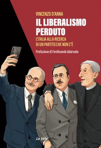 Immagine copertina libro Il liberalismo perduto. L’Italia alla ricerca di un partito che non c’è