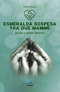 Immagine copertina libro Esmeralda sospesa tra due mamme. Un filo d'amore spezzato