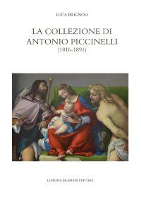 Immagine copertina libro La collezione di Antonio Piccinelli (1816-1891)