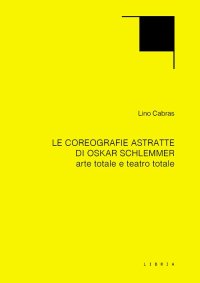 Immagine copertina libro Le coreografie astratte di Oskar Schlemmer. Arte totale e teatro totale