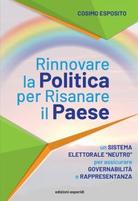 Immagine copertina libro Rinnovare la politica per risanare il paese. Un sistema elettorale «neutro» per assicurare governabilità e rappresentanza
