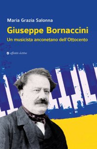 Immagine copertina libro Giuseppe Bornaccini. Un musicista anconetano dell'Ottocento