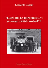 Immagine copertina libro Piazza della Repubblica 71 personaggi e fatti del vecchio PCI