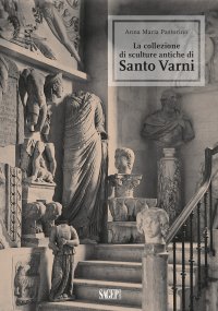 Immagine copertina libro La collezione di sculture antiche di Santo Varni. Ediz. illustrata