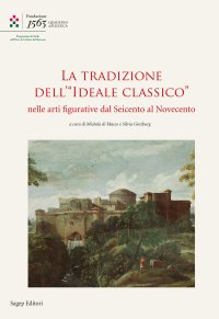 Immagine copertina libro La tradizione dell'«Ideale Classico» nelle arti figurative dal seicento al Novecento