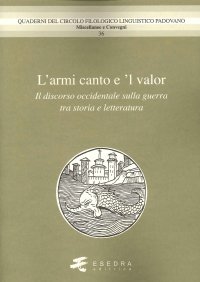 Immagine copertina libro L'amor canto e 'l valor. Il discorso occidentale sulla guerra tra storia e letteratura