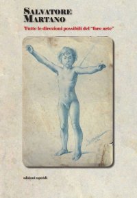 Immagine copertina libro Salvatore Martano. Tutte le direzioni possibili del «fare arte». Ediz. illustrata