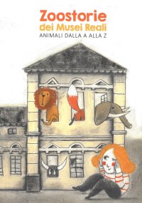 Immagine copertina libro Zoostorie dei Musei Reali. Animali dalla A alla Z