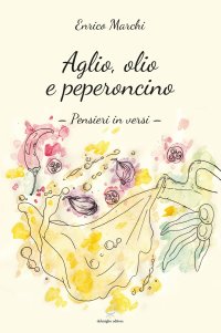 Immagine copertina libro Aglio, olio e peperoncino. Pensieri in versi