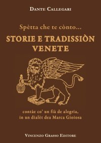Immagine copertina libro Spètta che te cònto... Storie e tradissiòn venete contàe co' un fià de alegria, in un dialèt dea Marca Gioiosa