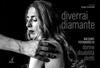 Immagine copertina libro Diverrai diamante. Racconti fotografici di donne, disabilità, diritti