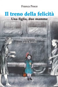 Immagine copertina libro Il treno della felicità. Una figlia, due mamme