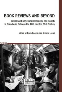 Immagine copertina libro Book reviews and beyond. Critical authority, cultural industry, and society in periodicals between the 18th and the 21st Century