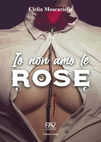 Immagine copertina libro Io non amo le rose