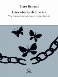 Immagine copertina libro Una storia di libertà. Vita di un giovane durante il regime fascista
