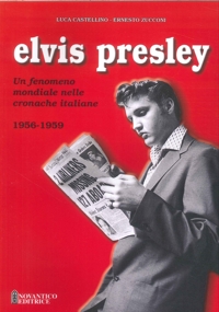 Immagine copertina libro Elvis Presley. Un fenomeno mondiale nelle cronache italiane. Ediz. illustrata. Vol. 1: 1956-1959