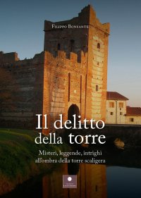 Immagine copertina libro Il delitto della torre. Misteri, leggende, intrighi all'ombra della torre scaligera