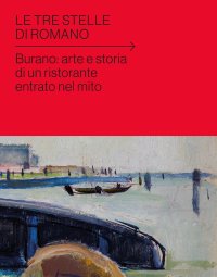 Immagine copertina libro Le tre stelle di Romano. Burano: arte e storia di un ristorante entrato nel mito