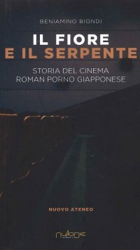 Immagine copertina libro Il fiore e il serpente. Storia del cinema roman porno giapponese
