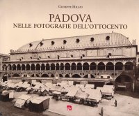 Immagine copertina libro Padova nelle fotografie dell'Ottocento