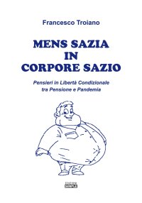 Immagine copertina libro Mens sazia in corpore sazio. Pensieri in libertà condizionale tra pensione e pandemia