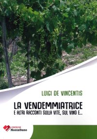 Immagine copertina libro La vendemmiatrice e altri racconti sulla vite, sul vino, e...