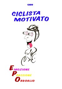 Immagine copertina libro Ciclista motivato. Emozione, passione, orgoglio