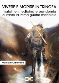 Immagine copertina libro Vivere e morire in trincea. Malattie, medicina e pandemia durante la prima guerra mondiale