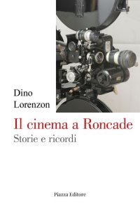 Immagine copertina libro Il cinema a Roncade. Storie e ricordi