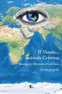 Immagine copertina libro Il mondo secondo Cristina. Immagini, riflessioni ed emozioni di una geografa