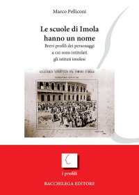 Immagine copertina libro Le scuole di Imola hanno un nome. Brevi profili dei personaggi a cui sono intitolati gli istituti imolesi