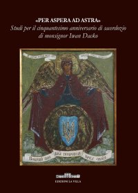 Immagine copertina libro «Per aspera ad astra». Studi per il cinquantesimo anniversario di sacerdozio di monsignor Iwan Dacko