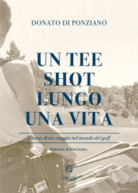 Immagine copertina libro Un tee shot lungo una vita. Diario di un viaggio nel mondo del golf
