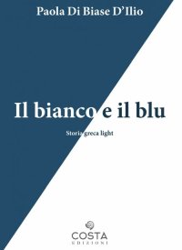 Immagine copertina libro Il bianco e il blu. Storia greca light