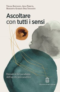 Immagine copertina libro Ascoltare con tutti i sensi. Estensioni del paradigma dell'ascolto psicoanalitico